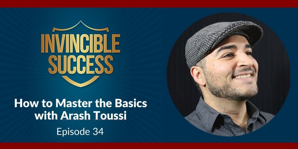 Arash Toussi - Episode 34 - How to Master the Basics