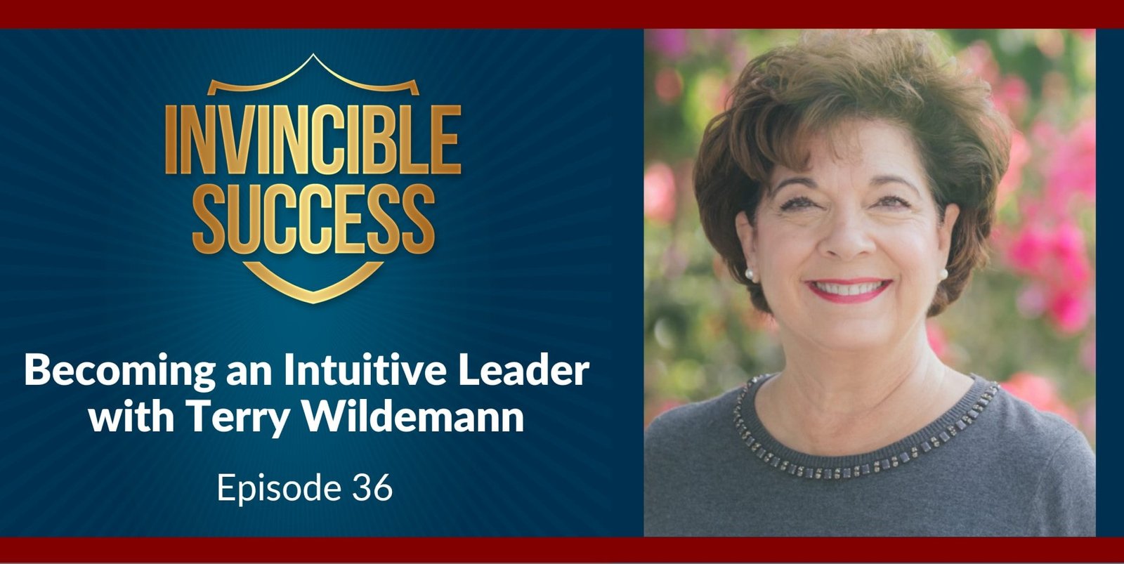 Becoming an Intuitive Leader with Terry Wildemann - Episode 36 - Invincible Success Podcast